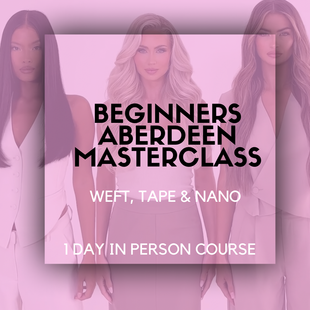 Aberdeen Masterclass -  Beginners Sew in  Weft , Micro Weft , Nano Weft
